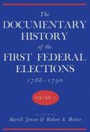 The Documentary History of the First Federal Elections, 1788-1790, Volume I di Merrill Jensen edito da UNIV OF WISCONSIN PR