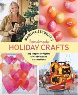Martha Stewart's Handmade Holiday Crafts: 225 Inspired Projects for Year-Round Celebrations di Martha Stewart Living Magazine edito da POTTER CLARKSON N