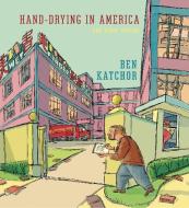 Hand-Drying in America: And Other Stories di Ben Katchor edito da PANTHEON