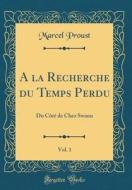 a la Recherche Du Temps Perdu, Vol. 1: Du Cote de Chez Swann (Classic Reprint) di Marcel Proust edito da Forgotten Books