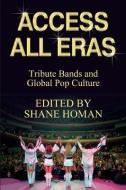 Access All Eras: Tribute Bands and Global Pop Culture di Shane Homan edito da OPEN UNIV PR