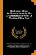 Illustrations of Iron Architecture, Made by the Architectural Iron Works of the City of New York di Badger Daniel D edito da FRANKLIN CLASSICS TRADE PR