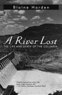 A River Lost: The Life and Death of the Columbia di Blaine Harden edito da W W NORTON & CO