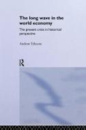 The Long Wave in the World Economy di Andrew (University of Sheffield Tylecote edito da Taylor & Francis Ltd
