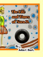 The Life and Times of Nora D. di John C. Burt edito da BLURB INC