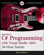 Stephens' C# Programming With Visual Studio 2010 24-hour Trainer di Rod Stephens edito da John Wiley & Sons Inc