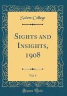 Sights and Insights, 1908, Vol. 4 (Classic Reprint) di Salem College edito da Forgotten Books