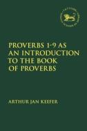 Proverbs 1-9 As An Introduction To The Book Of Proverbs di Dr Chaplain Arthur Jan Keefer edito da Bloomsbury Publishing PLC