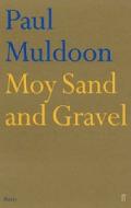 Moy Sand And Gravel di Paul Muldoon edito da Faber & Faber