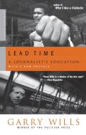Lead Time: A Journalist's Education di Garry Wills edito da MARINER BOOKS
