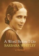 A Word Before I Go di Barbara Whitley, Tbd edito da Clouds of Magellan
