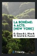 La Bohème: 4 Acts di Walter Irenaeus Lowe edito da Trieste Publishing