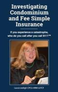 Investigating Condominium and Fee Simple Insurance: If You Experience a Catastrophe, Who Do You Call After You Call 911? ? di Cpcu Arm Leidigh edito da 90-Minute Books