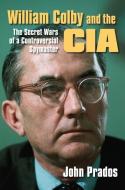 William Colby and the CIA di John Prados edito da University Press of Kansas