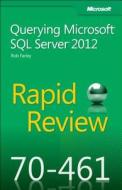 Rapid Review (70-461): Querying Microsoft Sql Server 2012 di Rob Farley edito da Microsoft Press,u.s.