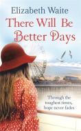 There Will Be Better Days di Elizabeth Waite edito da Little, Brown Book Group