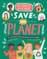 Activists Assemble--Save Your Planet di Ben Hoare edito da KINGFISHER