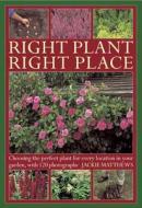 Right Plant Right Place di Jackie Matthews edito da Anness Publishing