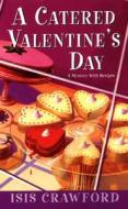A Catered Valentine's Day, A di Isis Crawford edito da Kensington Publishing
