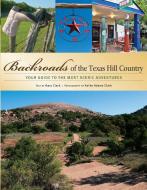 Backroads of the Texas Hill Country: Your Guide to the Most Scenic Adventures di Gary Clark edito da VOYAGEUR PR