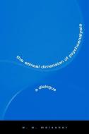 The Ethical Dimension of Psychoanalysis: A Dialogue di W. W. Meissner edito da STATE UNIV OF NEW YORK PR