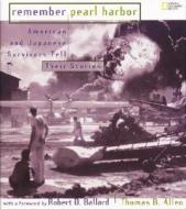 Remember Pearl Harbor: American and Japanese Survivors Tell Their Stories di Thomas B. Allen edito da National Geographic Society