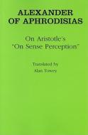 On Aristotle's "on Sense Perception" di Alexander Of Aphrodisias edito da CORNELL UNIV PR