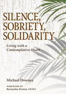 Silence, Sobriety, Solidarity di Michael Downey edito da Paulist Press
