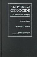 The Politics of Genocide: The Holocaust in Hungary, Condensed Edition di Randolph L. Braham edito da WAYNE ST UNIV PR