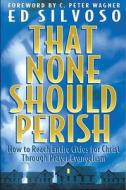 That None Should Perish di Ed Silvoso edito da Gospel Light
