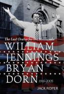 The Last Orator for the Millhands: William Jennings Bryan Dorn, 1916-2005 di Jack Roper edito da MERCER UNIV PR