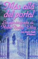 Mas Alla del Portal: La Autobiografia de Mabel Bailey Willey = Beyond the Gate di Mabel Bailey Willey edito da Randall House Publications