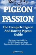 Pigeon Passion. the Complete Pigeon and Racing Pigeon Guide. di Elliott Lang edito da INTERNET MARKETING BUSINESS