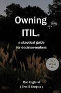 Owning Itil(r): A Skeptical Guide for Decision-Makers di Rob England edito da Two Hills