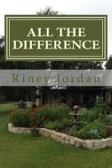 All the Difference -- Revised di Riney Jordan edito da Jordan Publishing (GB)