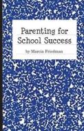 Parenting for School Success di Marcia Friedman edito da Mwf Publishing