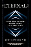 The Eternal Law: Ancient Greek Philosophy, Modern Physics, and Ultimate Reality di John H. Spencer edito da LIGHTNING SOURCE INC