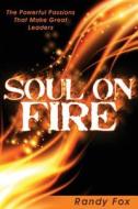 Soul on Fire: The Powerful Passions That Make Great Leaders di Randy Fox edito da Foxpoint LLC