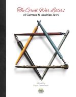Great War Letters of German & Austrian Jews 1914 di Eugen Tannenbaum, Michael A. O'Neill edito da Danann Publishing Limited