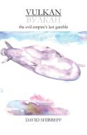 Vulkan: The Evil Empire's Last Gamble di David Shirreff edito da LIGHTNING SOURCE INC