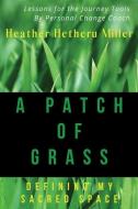 Patch of Grass: Defining My Sacred Space di Heather Hetheru Miller edito da LIGHTNING SOURCE INC