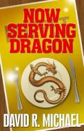 Now Serving Dragon di David R. Michael edito da LIGHTNING SOURCE INC