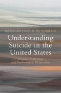 Understanding Suicide In The United States di Meaghan Stacy, Jay Schulkin edito da Cambridge University Press