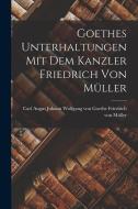 Goethes Unterhaltungen mit dem Kanzler Friedrich von Müller di Johann Wolfgang von Goethe von Müller edito da LEGARE STREET PR
