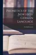 Phonetics of the New High German Language di Arwid Johannson edito da LEGARE STREET PR