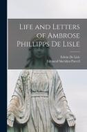 Life and Letters of Ambrose Phillipps De Lisle di Edmund Sheridan Purcell, Edwin De Lisle edito da LEGARE STREET PR