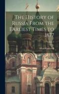 The History of Russia From the Earliest Times to 1877; Volume 2 di Alfred Rambaud edito da LEGARE STREET PR