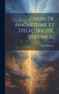 Cours De Magnétisme Et D'électricité, Volume 1... di Henri Bouasse edito da LEGARE STREET PR