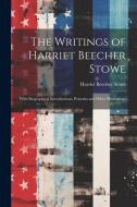 The Writings of Harriet Beecher Stowe: With Biographical Introductions, Portraits and Other Illustrations di Harriet Beecher Stowe edito da LEGARE STREET PR