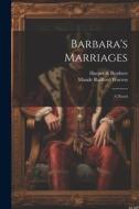 Barbara's Marriages di Harper Brothers, Maude Radford Warren edito da LEGARE STREET PR